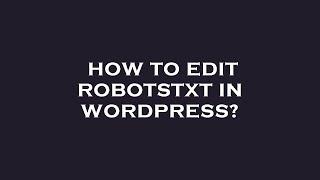 How to edit robotstxt in wordpress?