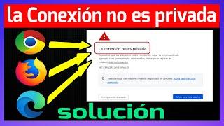 La conexión no es privada Google Chrome solución | Windows 7/8/10 |2023-2024-2025