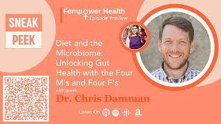 Diet and the Microbiome: Unlocking Gut Health with the Four M's and Four F's | Dr. Chris Damman