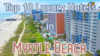 Top 10 Luxury Hotels in Myrtle Beach