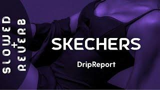 DripReport - Skechers (s l o w e d  +  r e v e r b) "Shawty bad with the Skechers on"