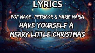 Have Yourself a Merry Little Christmas -  Pop Mage, Petricor & Marie Maria