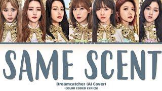 Dreamcatcher (AI Cover) 'Same Scent' by ONEUS (Color Coded Lyrics)