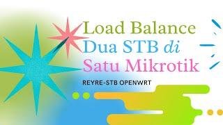 LOAD BALANCE TWO STB IN ONE MICROTIK | OPENWRT REYRE-STB