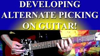 DEVELOPING ALTERNATE PICKING ON GUITAR!