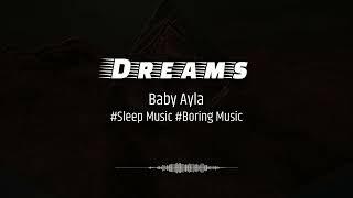 Baby Ayla - Dreams #sleepmusic #boringmusic