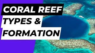 Coral Reef - Types and Formation