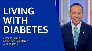 Catholic Health Stronger Together with Dr. Dave: Living with Diabetes