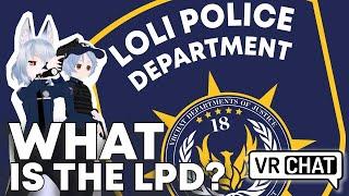 What is the LPD? - VRChat - Loli Police Department