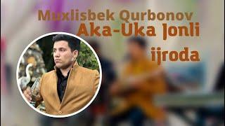 Muxlisbek Qurbonov| Aka-Uka | Jonli Ijroda