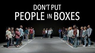 Don't Put People in Boxes