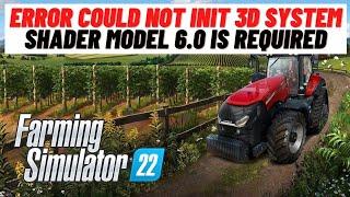 How to Fix Farming Simulator 22 Error Could Not Init 3D System Shader Model 6.0 is Required