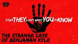 The Strange Case of Benjaman Kyle | STUFF THEY DON'T WANT YOU TO KNOW