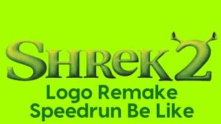 Shrek 2 Logo Remake Speedrun Be Like: