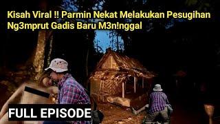 Kisah Viral !! Parmin Nekat Melakukan Pesugihan Ng3mprut Gadis Baru Men!ngg4l Full Episode