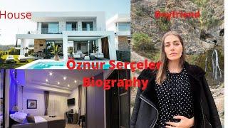 Öznur Serceler(Day dreamer, Erkenci kus) Biography 2021|lifestyle | Age | Networth|Height| boyfriend