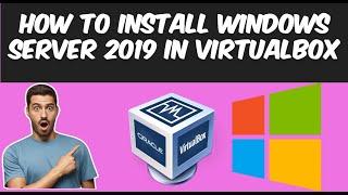 The Ultimate Step-by-Step Guide: Installing Windows Server 2019 in VirtualBox