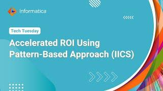 Accelerated ROI Using Pattern Based Approach (IICS)