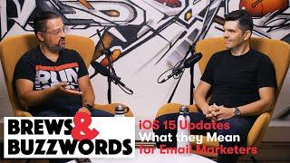 How iOS 15 Challenges Email Marketing | Brews & Buzzwords Podcast