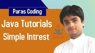 Java Tutorials | How to Calculate Simple Intrest in Java | Paras Coding |