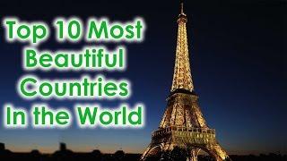 Top 10 Most Beautiful Countries in the World 2017 | Top 10 Everything