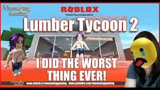 Lumber Tycoon 2 - I DID THE WORST THING EVER!  Mumazing Gaming