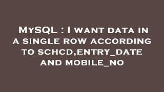 MySQL : I want data in a single row according to schcd,entry_date and mobile_no