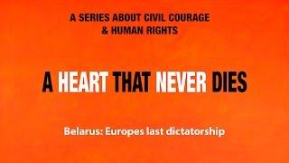 A heart that never dies. Belarus: Europes last dictatorship