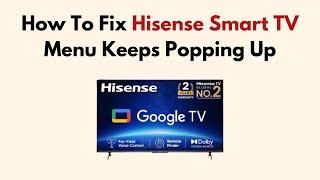 How To Fix Hisense Smart TV Menu Keeps Popping Up