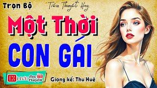 Kể chuyện làng quê cảm xúc hay nhất: MỘT THỜI CON GÁI - Full Trọn Bộ - MC Thu Huệ kể cuốn hút