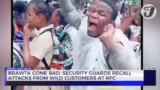 Brawta Gone Bad: Security Guards Recall Attacks from Wild Customers at KFC | TVJ News