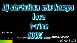 Dj christian mix kompa love T vice 100%non stop 2024