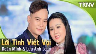 Lời Tình Viết Vội - Lưu Ánh Loan, Đoàn Minh | TKNV