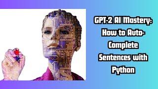 GPT-2 AI Mastery : How To Auto Complete Sentence With Python.