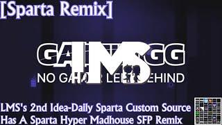 [Sparta Remix] LMS's 2nd Idea-Daily Sparta Custom Source Has A Sparta Hyper Madhouse SFP Remix