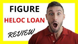  Figure HELOC Loan Review: Pros and Cons