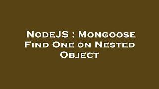 NodeJS : Mongoose Find One on Nested Object