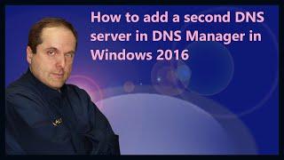 How to add a second DNS server in DNS Manager in Windows 2016