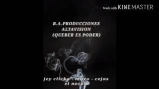 R.A.PRODUCCIONES (QUERER ES PODER) JEY CLICKA- MAZO-CEJAS-EL NOTAS
