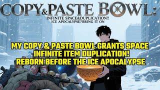 REBORN BEFORE THE ICE APOCALYPSE: My COPY & PASTE Bowl GRANTS SPACE & INFINITE ITEM DUPLICATION!