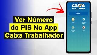 Como Ver Número do PIS no App Caixa Trabalhador (Rápido e Fácil)