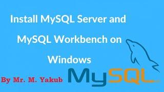 How To Download and Install MySQL Server and MySQL Workbench on Windows || By Mr. M. Yakub