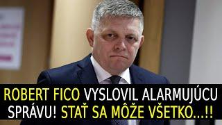 Robert Fico vyslovil alarmujúcu správu! Stať sa môže všetko