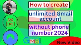 How to create unlimited Gmail account without phone number 2024