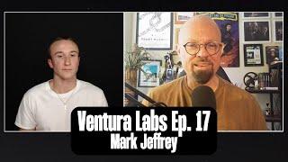 Ventura Labs Ep. 17 - Mark Jeffrey