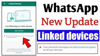 WhatsApp New Update || Linked devices End to end encrypted || No One Can see your chat