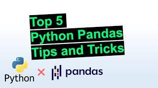 Top 5 Python Pandas Tips and Tricks You NEED to Know