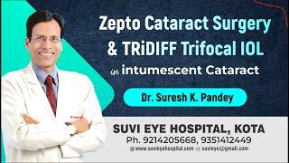 Zepto Cataract Surgery and TRiDIFF Trifocal IOL in intumescent Cataract Dr Suresh K Pandey