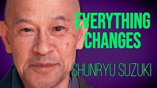 Shunryu Suzuki - Everything changes