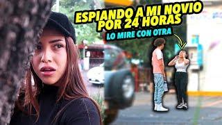 ESPIANDO A MI NOVIO POR 24 HORAS *lo mire con otra chica*